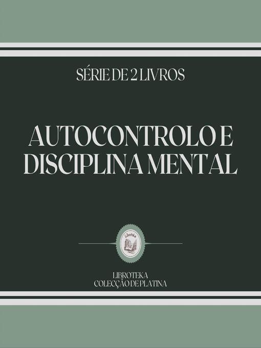Title details for AUTOCONTROLO E DISCIPLINA MENTAL (SÉRIE DE 2 LIVROS) by LIBROTEKA - Wait list